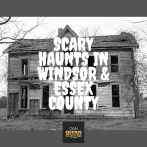 The Haunted Places of Windsor & Essex County - The Dan Gemus Real